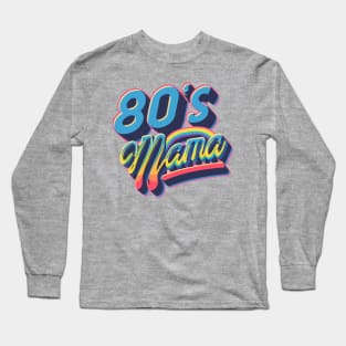 80s Mama Throwback Vintage - Retro Eighties Funny Pop Culture Long Sleeve T-Shirt